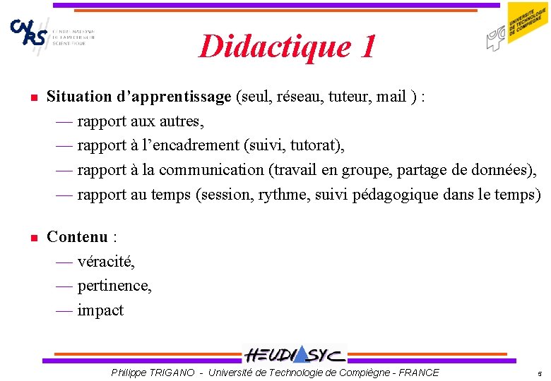 Didactique 1 Situation d’apprentissage (seul, réseau, tuteur, mail ) : — rapport aux autres,