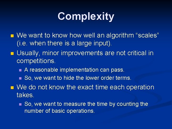 Complexity n n We want to know how well an algorithm “scales” (i. e.
