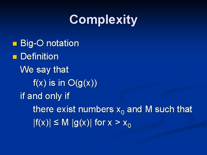 Complexity Big-O notation n Definition We say that f(x) is in O(g(x)) if and