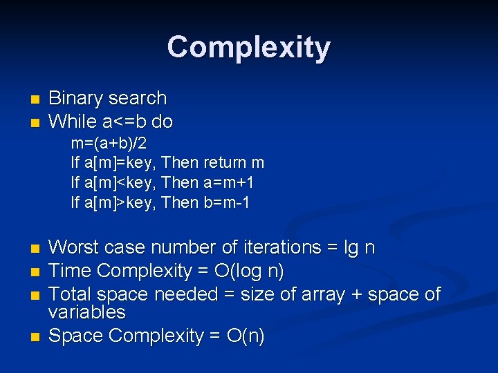 Complexity n n Binary search While a<=b do m=(a+b)/2 If a[m]=key, Then return m