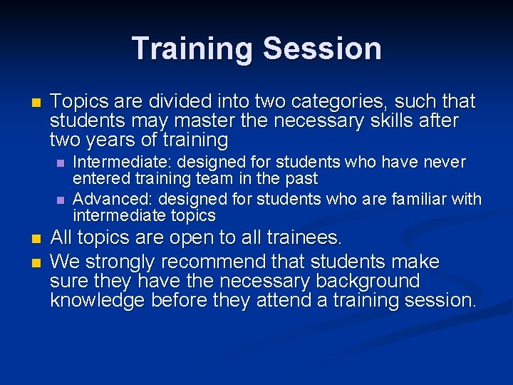 Training Session n Topics are divided into two categories, such that students may master