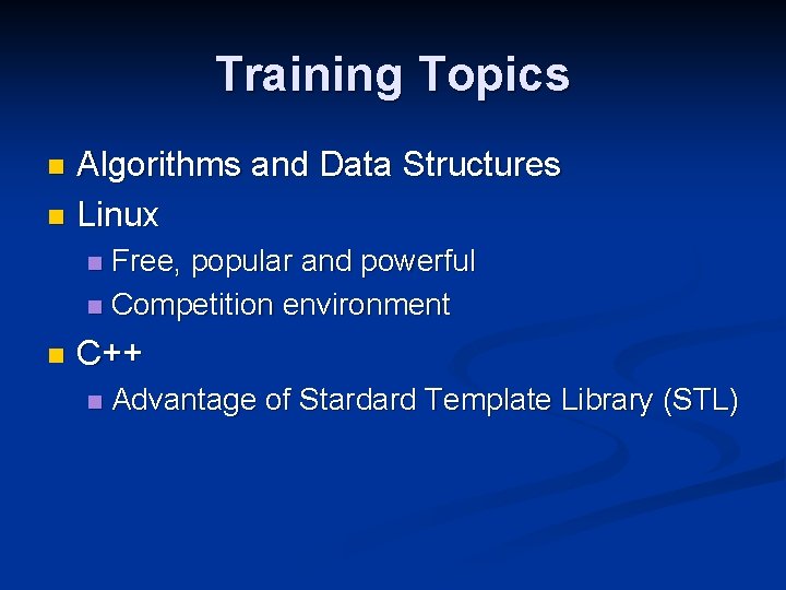 Training Topics Algorithms and Data Structures n Linux n Free, popular and powerful n