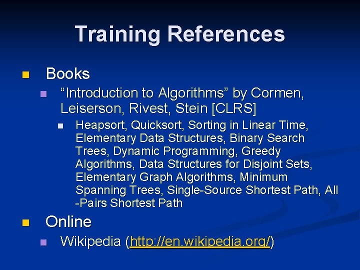 Training References n Books n “Introduction to Algorithms” by Cormen, Leiserson, Rivest, Stein [CLRS]