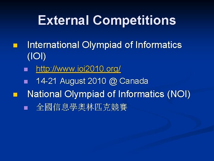 External Competitions n International Olympiad of Informatics (IOI) n n n http: //www. ioi