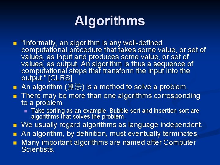 Algorithms n n n “Informally, an algorithm is any well-defined computational procedure that takes