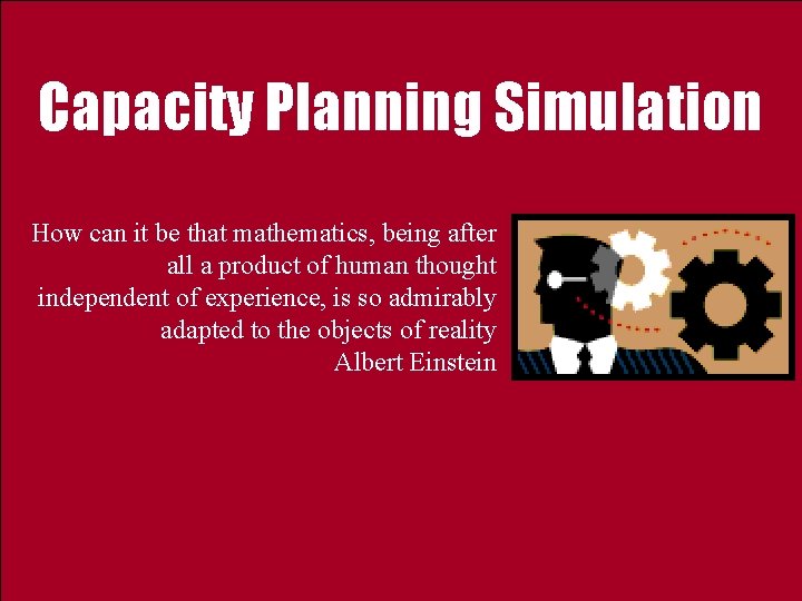 Capacity Planning Simulation How can it be that mathematics, being after all a product