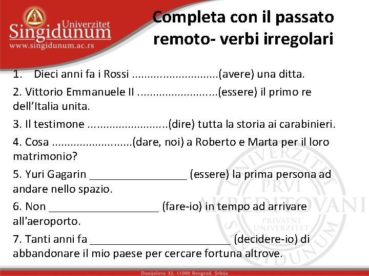 Completa con il passato remoto- verbi irregolari 1. Dieci anni fa i Rossi. .