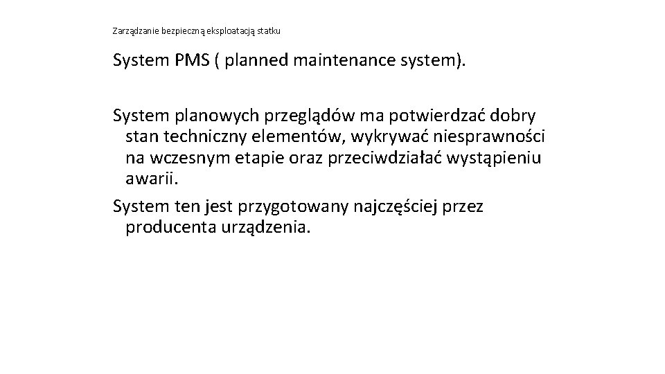 Zarządzanie bezpieczną eksploatacją statku System PMS ( planned maintenance system). System planowych przeglądów ma