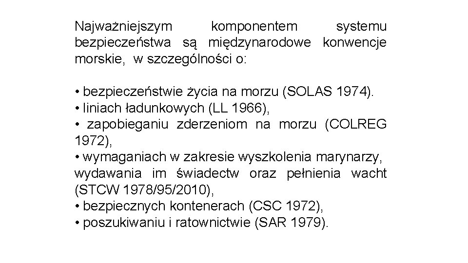 Najważniejszym komponentem systemu bezpieczeństwa są międzynarodowe konwencje morskie, w szczególności o: • bezpieczeństwie życia