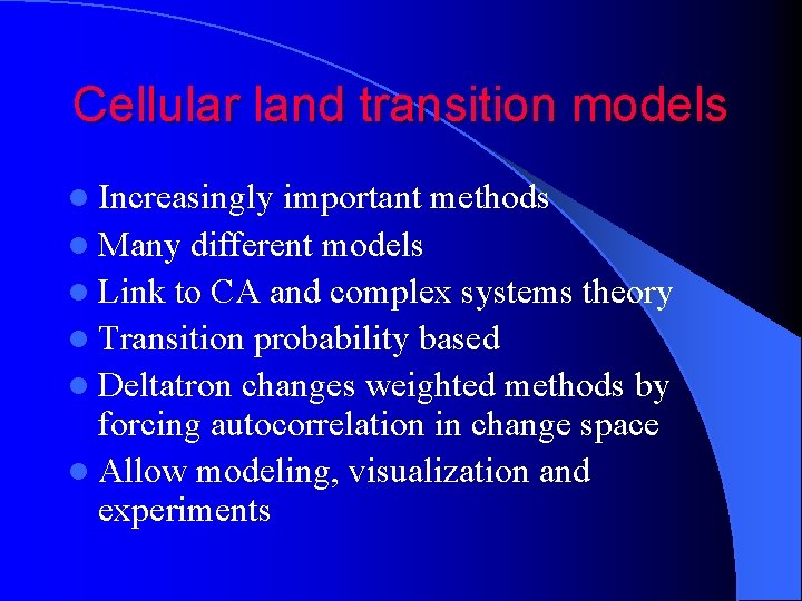 Cellular land transition models l Increasingly important methods l Many different models l Link