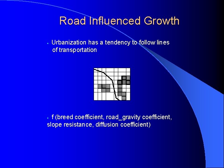 Road Influenced Growth § Urbanization has a tendency to follow lines of transportation f