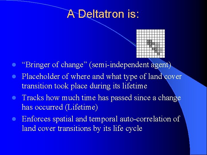 A Deltatron is: “Bringer of change” (semi-independent agent) l Placeholder of where and what