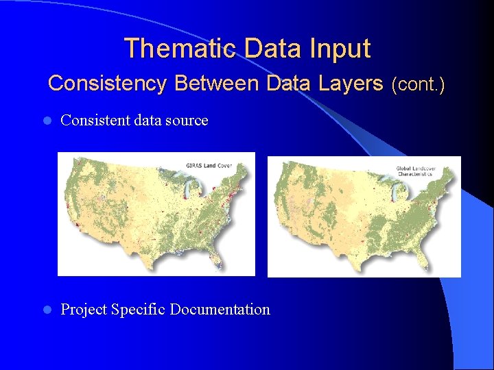 Thematic Data Input Consistency Between Data Layers (cont. ) l Consistent data source l