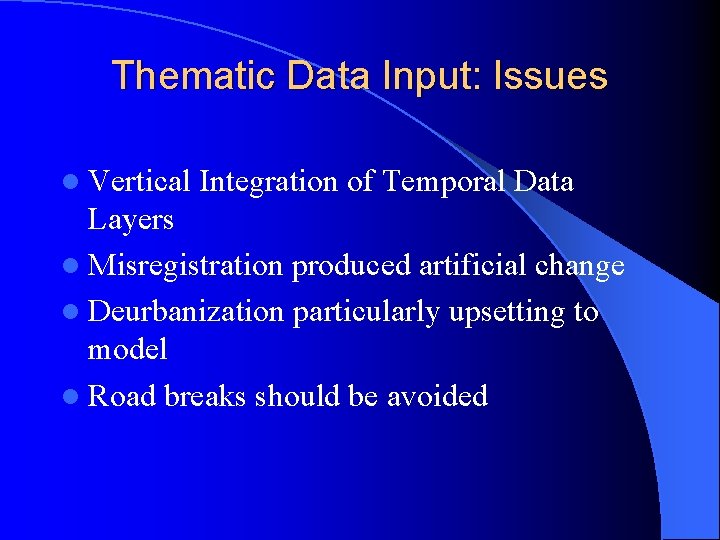 Thematic Data Input: Issues l Vertical Integration of Temporal Data Layers l Misregistration produced