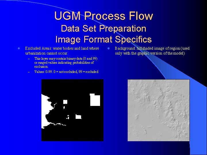 UGM Process Flow Data Set Preparation Image Format Specifics l Excluded Areas: water bodies