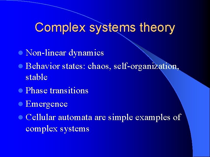 Complex systems theory l Non-linear dynamics l Behavior states: chaos, self-organization, stable l Phase