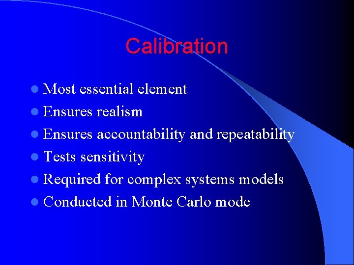 Calibration l Most essential element l Ensures realism l Ensures accountability and repeatability l