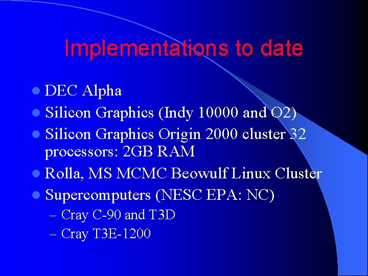 Implementations to date l DEC Alpha l Silicon Graphics (Indy 10000 and O 2)