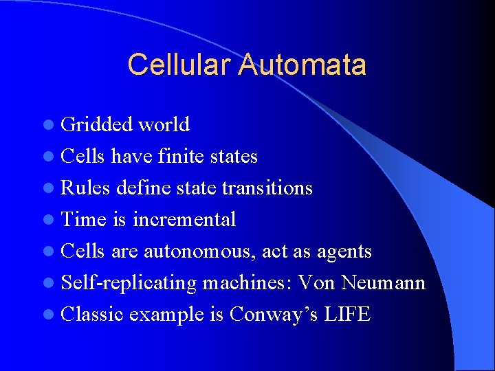 Cellular Automata l Gridded world l Cells have finite states l Rules define state