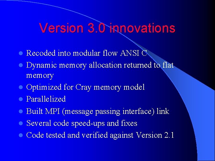 Version 3. 0 innovations l l l l Recoded into modular flow ANSI C