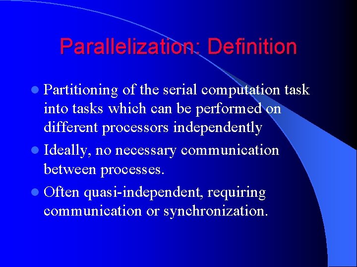 Parallelization: Definition l Partitioning of the serial computation task into tasks which can be