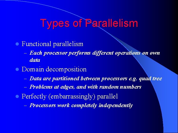 Types of Parallelism l Functional parallelism – Each processor performs different operations on own
