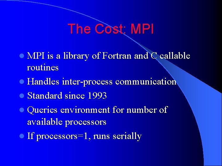 The Cost: MPI l MPI is a library of Fortran and C callable routines