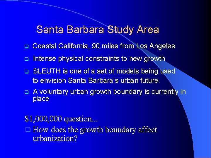 Santa Barbara Study Area q Coastal California, 90 miles from Los Angeles q Intense