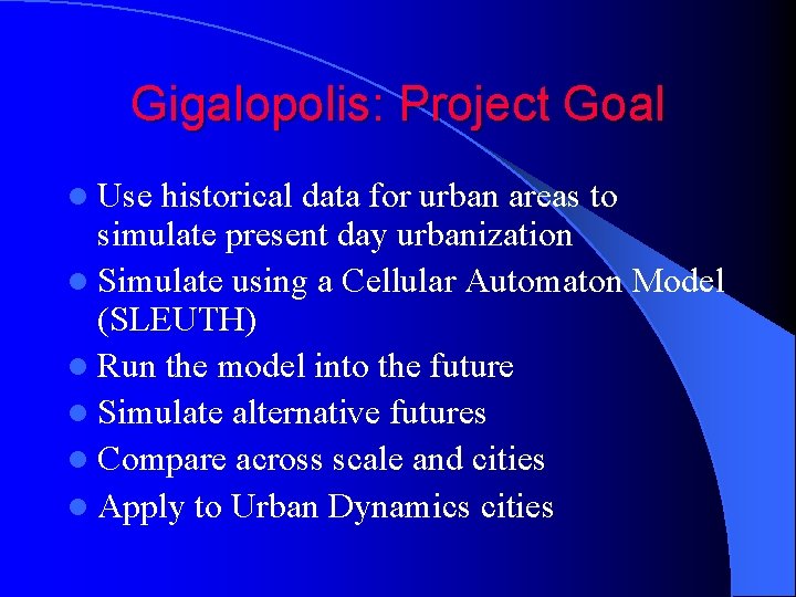 Gigalopolis: Project Goal l Use historical data for urban areas to simulate present day