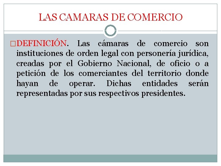 LAS CAMARAS DE COMERCIO �DEFINICIÓN. Las cámaras de comercio son instituciones de orden legal