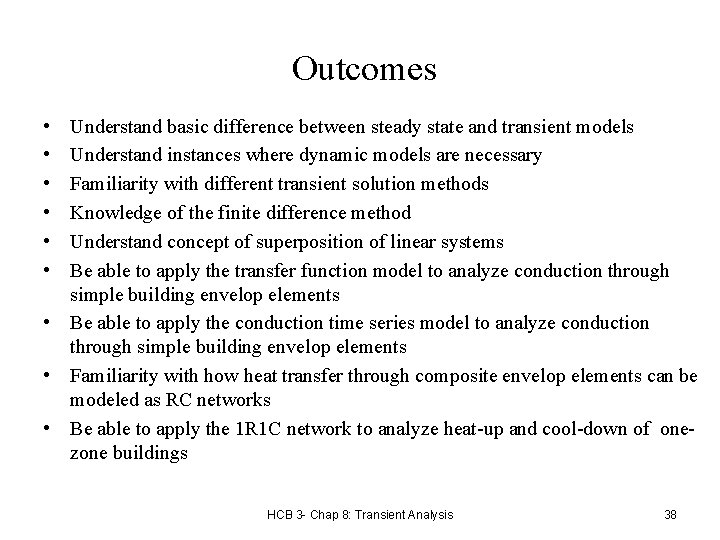 Outcomes • • • Understand basic difference between steady state and transient models Understand