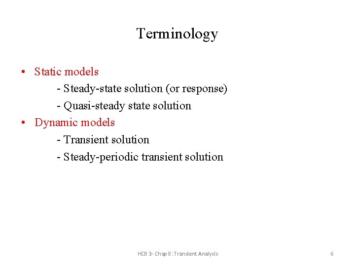 Terminology • Static models - Steady-state solution (or response) - Quasi-steady state solution •