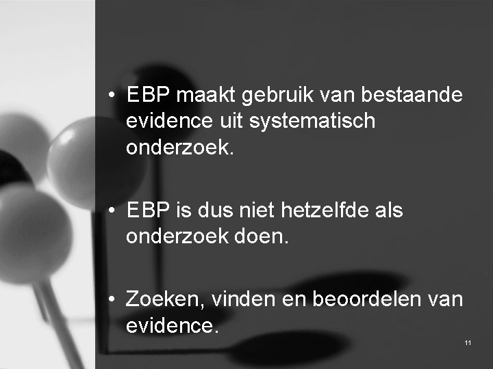  • EBP maakt gebruik van bestaande evidence uit systematisch onderzoek. • EBP is