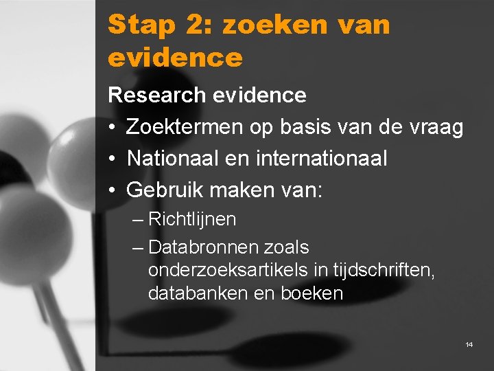 Stap 2: zoeken van evidence Research evidence • Zoektermen op basis van de vraag