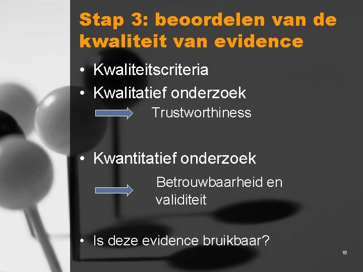 Stap 3: beoordelen van de kwaliteit van evidence • Kwaliteitscriteria • Kwalitatief onderzoek Trustworthiness