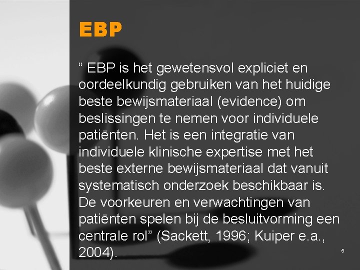 EBP “ EBP is het gewetensvol expliciet en oordeelkundig gebruiken van het huidige beste