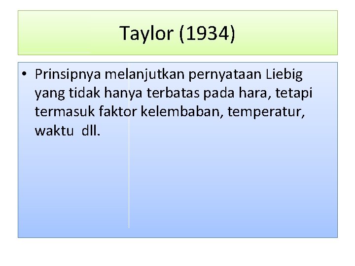 Taylor (1934) • Prinsipnya melanjutkan pernyataan Liebig yang tidak hanya terbatas pada hara, tetapi