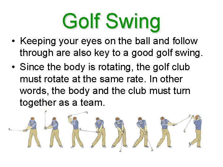 Golf Swing • Keeping your eyes on the ball and follow through are also