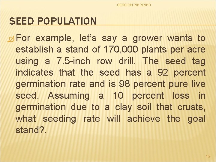 SESSION 2012/2013 SEED POPULATION For example, let’s say a grower wants to establish a