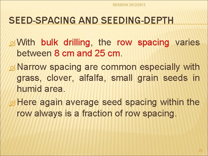 SESSION 2012/2013 SEED-SPACING AND SEEDING-DEPTH With bulk drilling, drilling the row spacing varies between