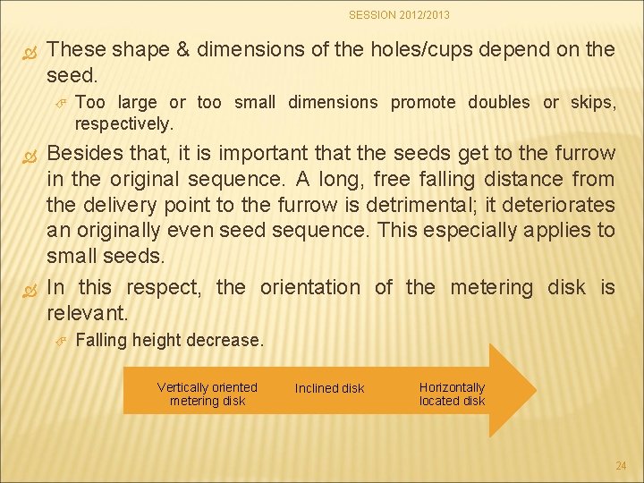 SESSION 2012/2013 These shape & dimensions of the holes/cups depend on the seed. Too