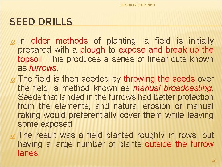 SESSION 2012/2013 SEED DRILLS In older methods of planting, a field is initially prepared