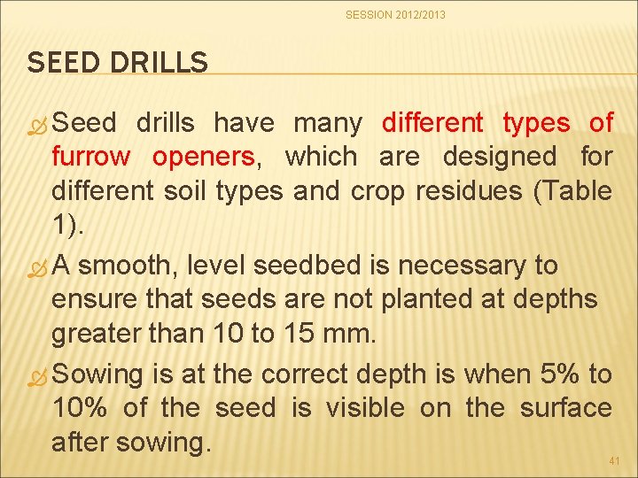 SESSION 2012/2013 SEED DRILLS Seed drills have many different types of furrow openers, which