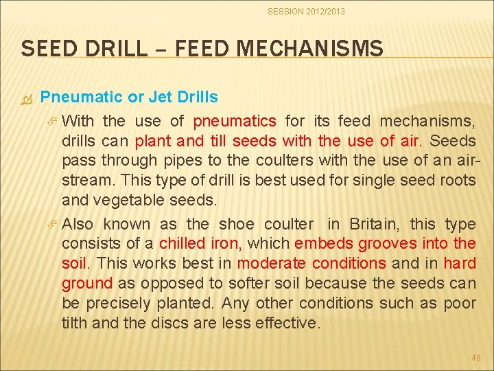 SESSION 2012/2013 SEED DRILL – FEED MECHANISMS Pneumatic or Jet Drills With the use