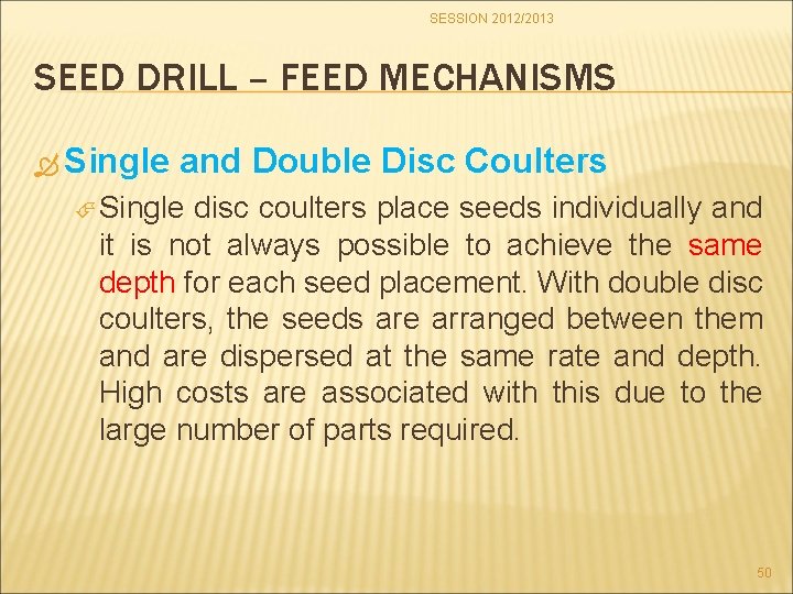 SESSION 2012/2013 SEED DRILL – FEED MECHANISMS Single and Double Disc Coulters Single disc