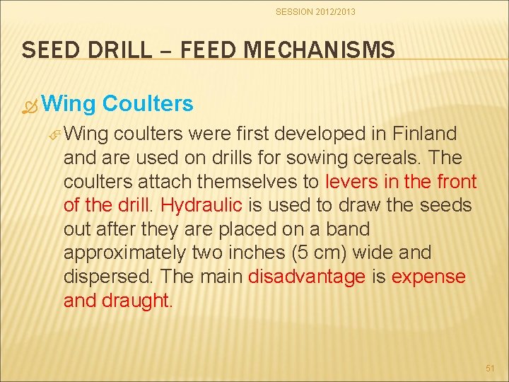 SESSION 2012/2013 SEED DRILL – FEED MECHANISMS Wing Coulters Wing coulters were first developed