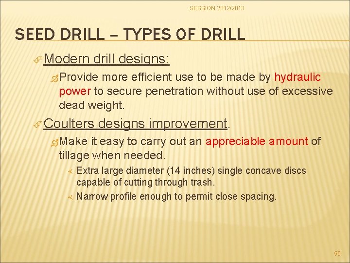 SESSION 2012/2013 SEED DRILL – TYPES OF DRILL Modern drill designs: Provide more efficient