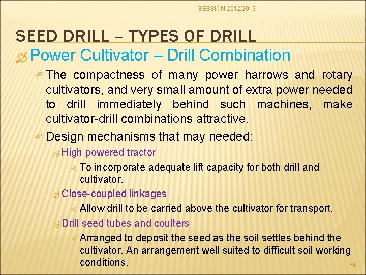SESSION 2012/2013 SEED DRILL – TYPES OF DRILL Power Cultivator – Drill Combination The