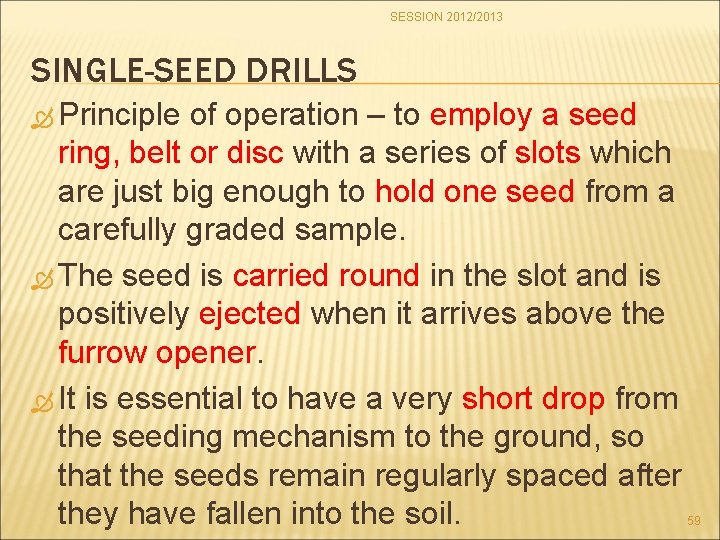 SESSION 2012/2013 SINGLE-SEED DRILLS Principle of operation – to employ a seed ring, belt