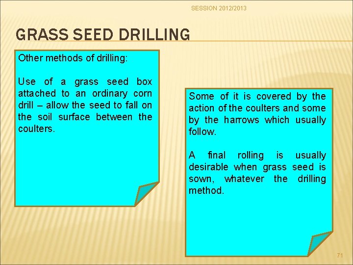 SESSION 2012/2013 GRASS SEED DRILLING Other methods of drilling: Use of a grass seed